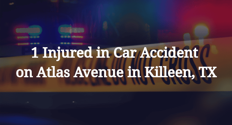 1 Injured in Car Accident on Atlas Avenue in Killeen, TX