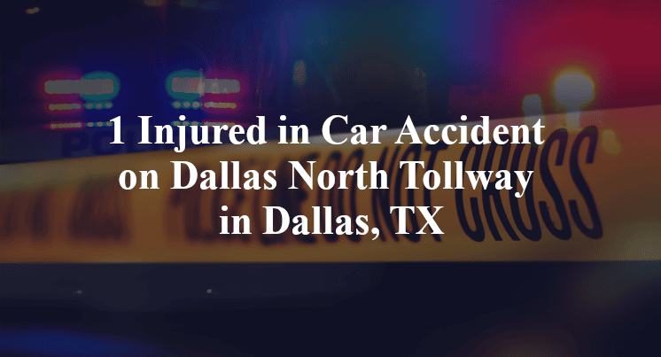 1 Injured in Car Accident on Dallas North Tollway in Dallas, TX