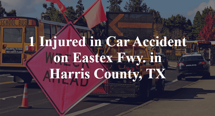 1 Injured in Car Accident on Eastex Fwy. in Harris County, TX