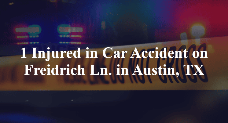 1 Injured in Car Accident on Freidrich Ln. in Austin, TX