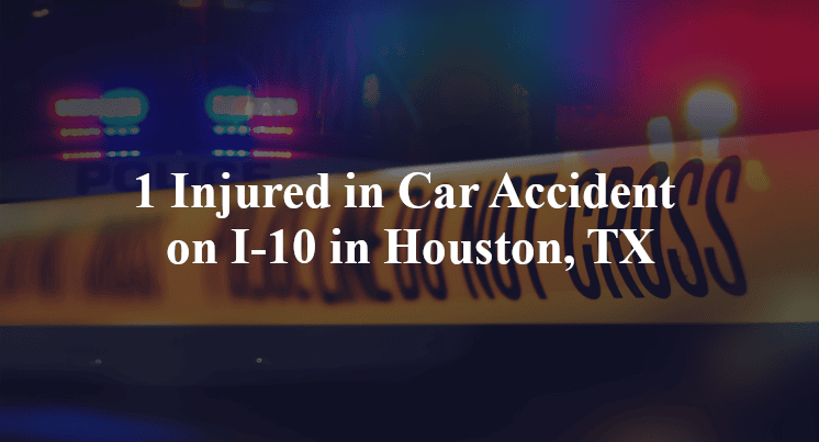 1 Injured in Car Accident on I-10 in Houston, TX