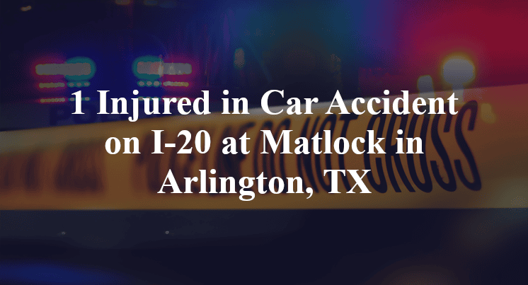 Car Accident on I-20 at Matlock in Arlington, TX