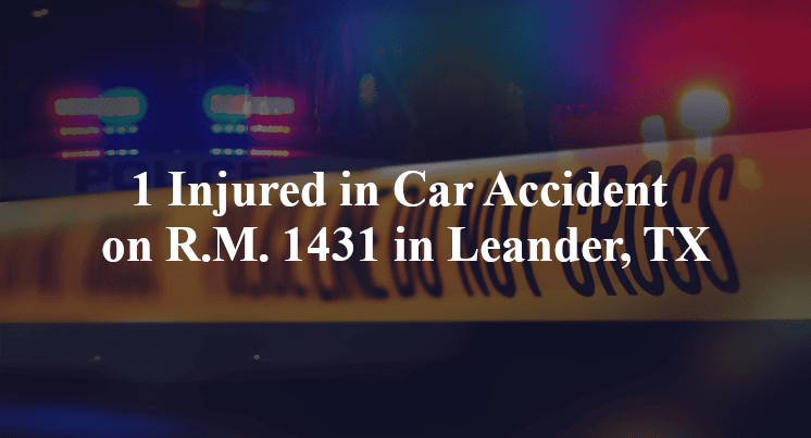 1 Injured in Car Accident on R.M. 1431 in Leander, TX