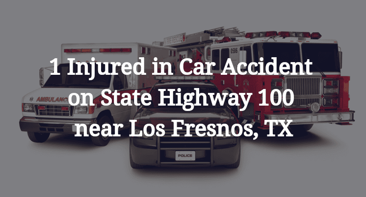 1 Injured in Car Accident on State Highway 100 near Los Fresnos, TX