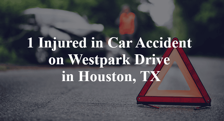 1 Injured in Car Accident on Westpark Drive in Houston, TX