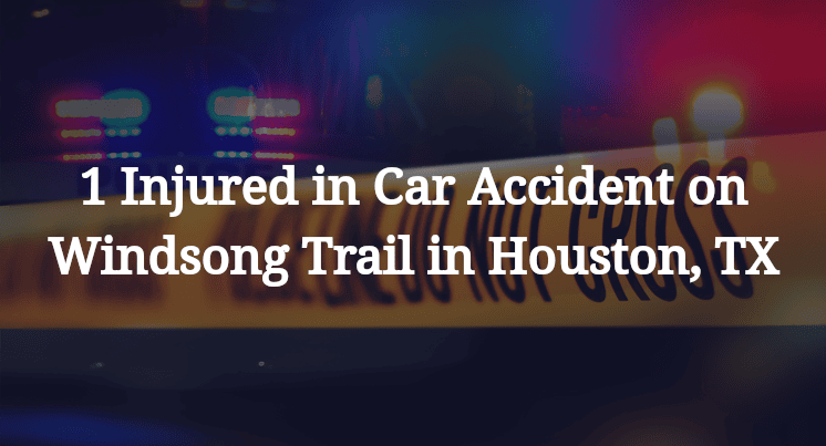 1 Injured in Car Accident on Windsong Trail in Houston, TX