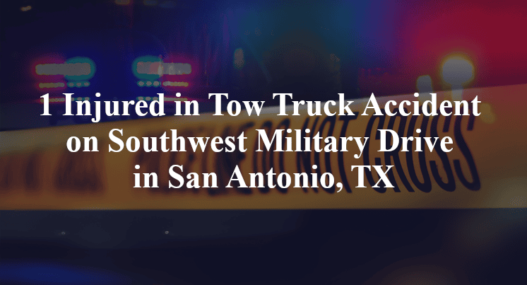 1 Injured in Tow Truck Accident on Southwest Military Drive in San Antonio, TX