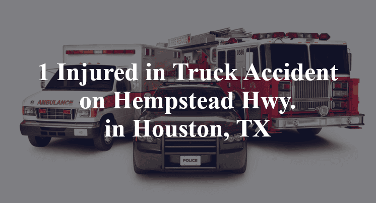 1 Injured in Truck Accident on Hempstead Hwy. in Houston, TX
