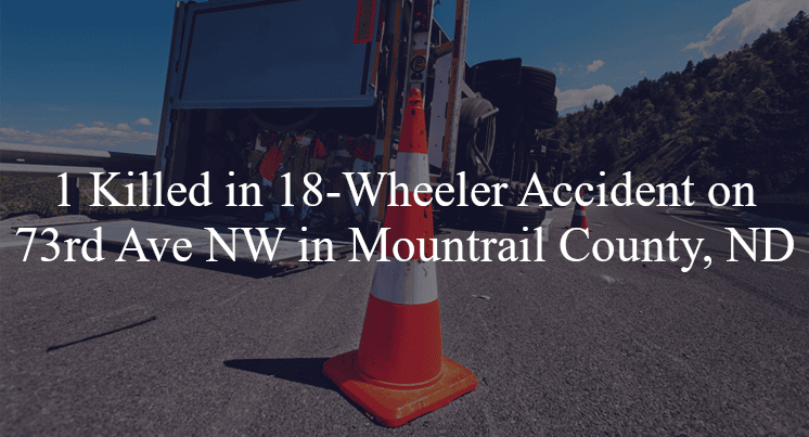 18 wheeler accident mountrail county nd 73rd ave palermo