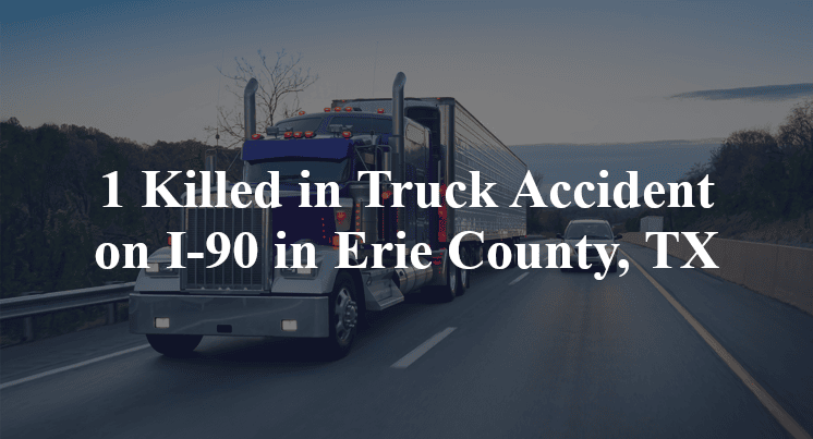 1 Killed in Truck Accident on I-90 in Erie County, TX