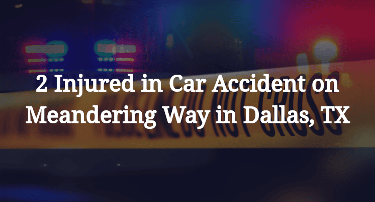 2 Injured in Car Accident on Meandering Way in Dallas, TX