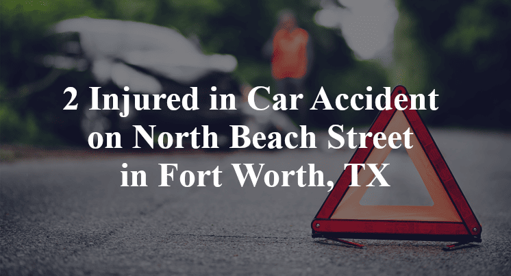2 Injured in Car Accident on North Beach Street in Fort Worth, TX