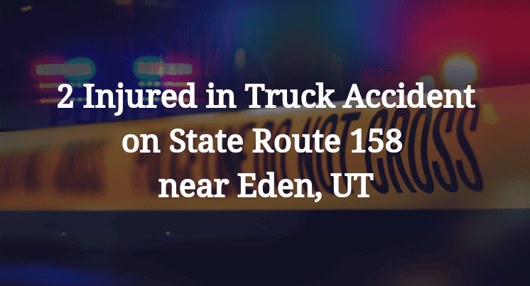 2 Injured in Truck Accident on State Route 158 near Eden, UT