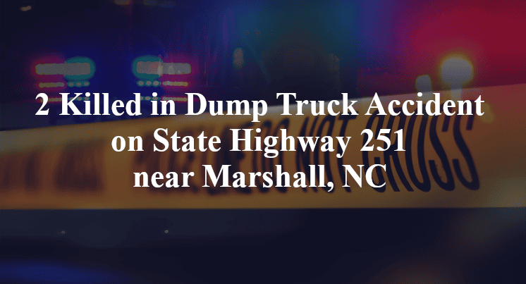 2 Killed in Dump Truck Accident on State Highway 251 near Marshall, NC