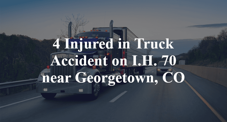 4 Injured in Truck Accident on I.H. 70 near Georgetown, CO