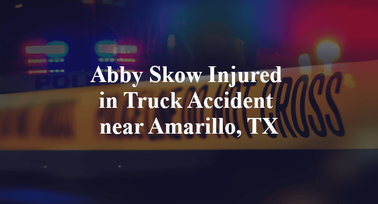 Abby Skow Injured in Truck Accident near Amarillo, TX
