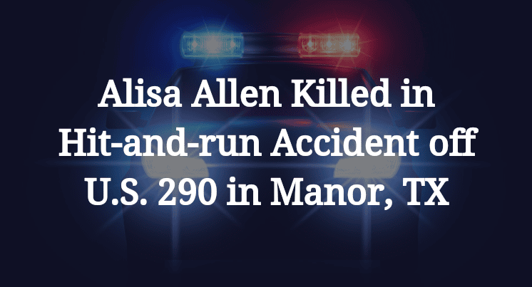 Alisa Allen Killed in Hit-and-run Accident off U.S. 290 in Manor, TX