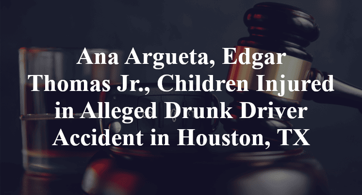 Ana Argueta, Edgar Thomas Jr.,  Alleged Drunk Driver Accident in Houston, TX