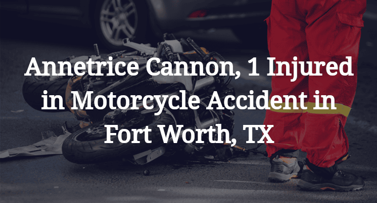 Annetrice Cannon, 1 Injured in Motorcycle Accident in Fort Worth, TX
