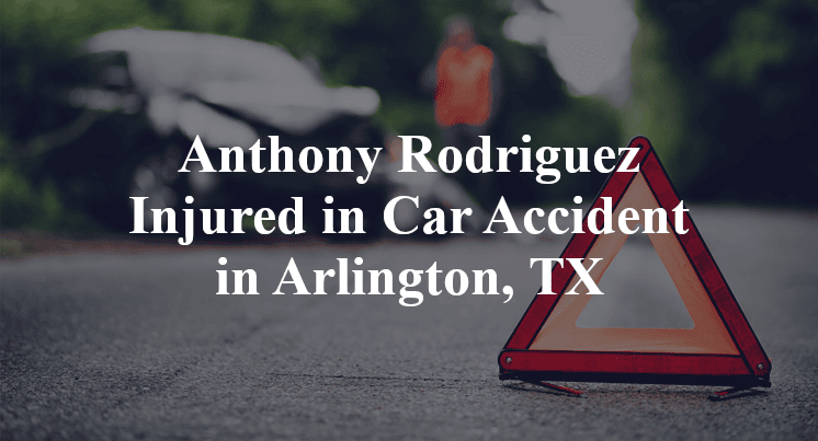 Anthony Darien Rodriguez Injured in Car Accident in Arlington, TX