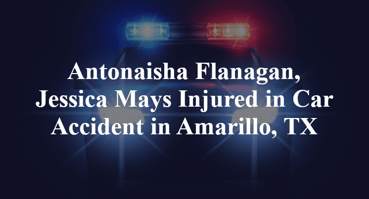 Antonaisha Flanagan, Jessica Mays  Car Accident in Amarillo, TX