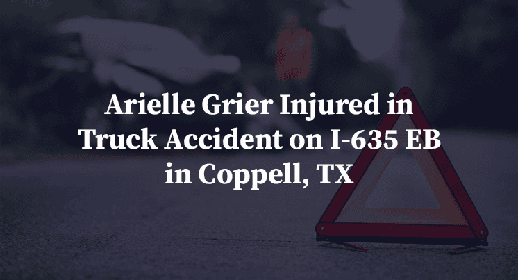 Arielle Grier Injured in Truck Accident on I-635 EB in Coppell, TX