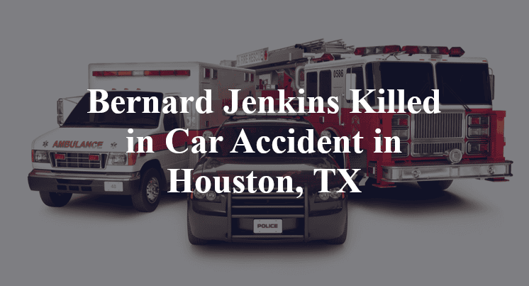 Bernard Jenkins Killed in Car Accident in Houston, TX