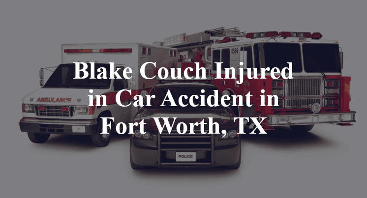 Blake Couch Car Accident in Fort Worth, TX