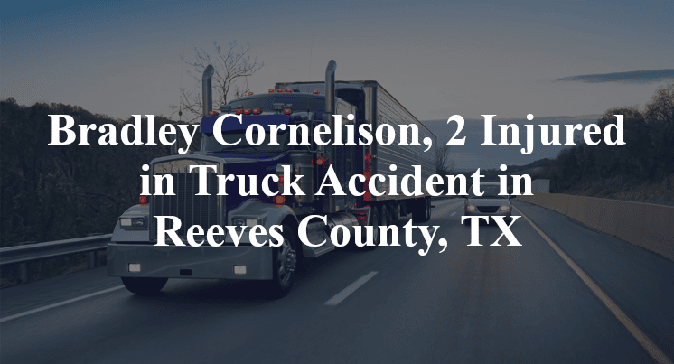Bradley Cornelison, 2 Injured in Truck Accident in Reeves County, TX