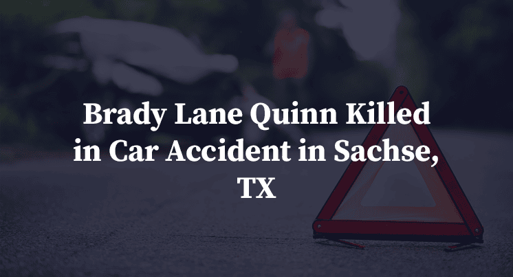 Brady Lane Quinn Killed in Car Accident in Sachse, TX