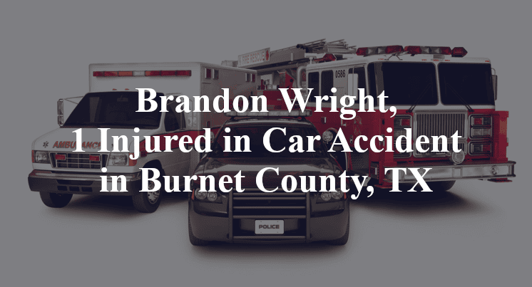 Brandon Wright, 1 Injured in Car Accident in Burnet County, TX