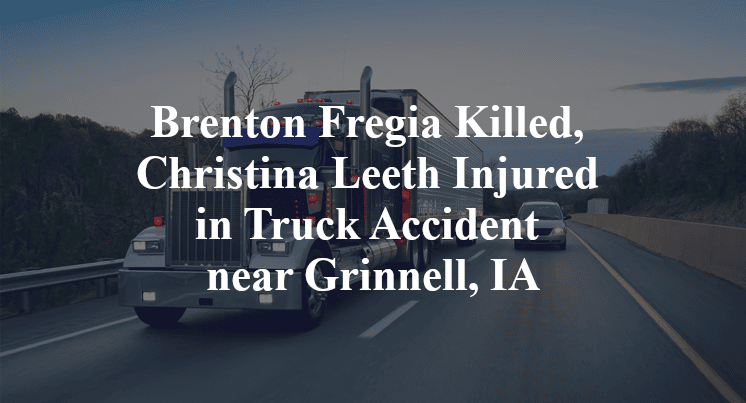 Brenton Fregia Killed, Christina Leeth Injured in Truck Accident near Grinnell, IA