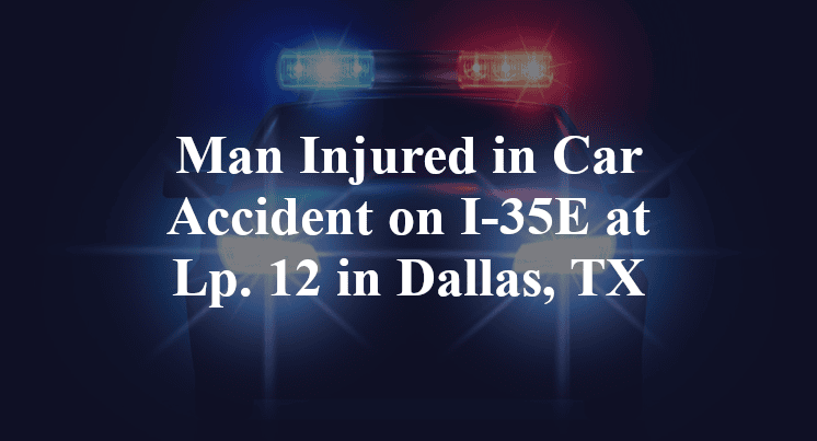 Car Accident on I-35E at Lp. 12 in Dallas, TX