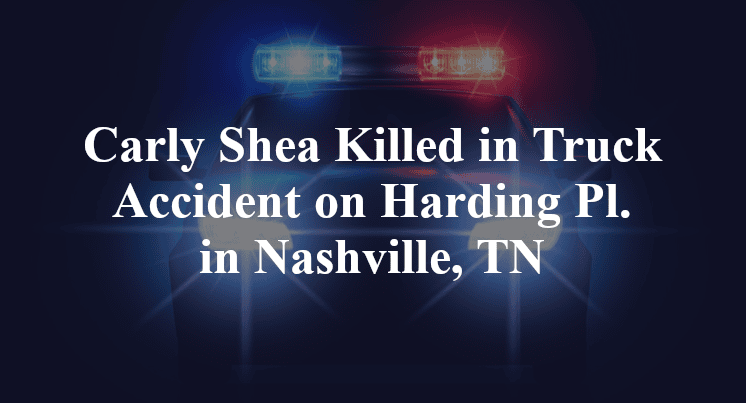 Carly Shea Killed in Truck Accident on Harding Pl. in Nashville, TN