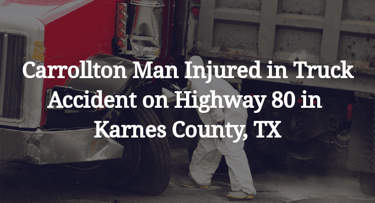 Carrollton Man Truck Accident Highway 80 in Karnes County, TX