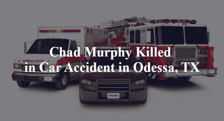 Chad Murphy Killed in Car Accident in Odessa, TX