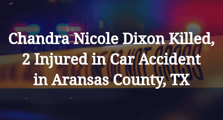 Chandra Nicole Dixon Killed, 2 Injured in Car Accident in Aransas County, TX