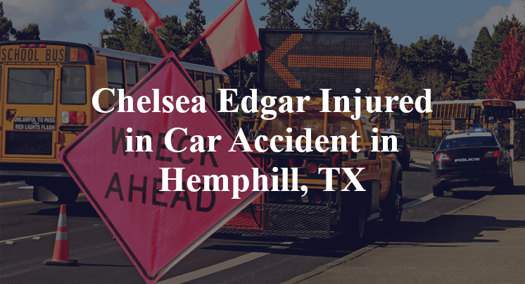Chelsea Edgar Car Accident in Hemphill, TX
