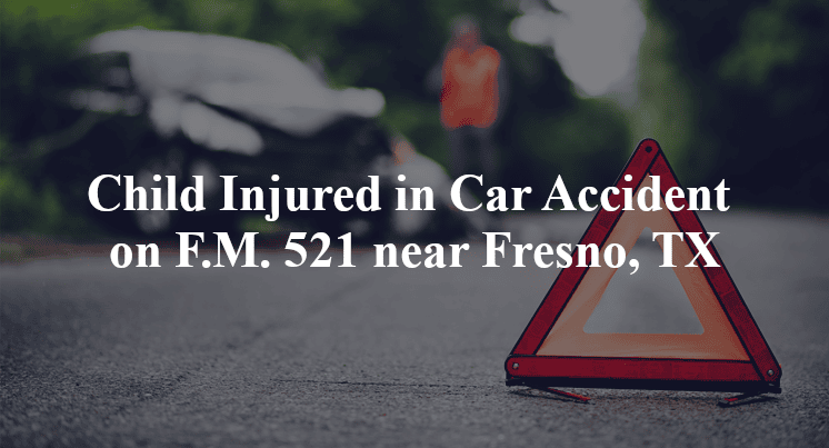 Child Injured in Car Accident on F.M. 521 near Fresno, TX