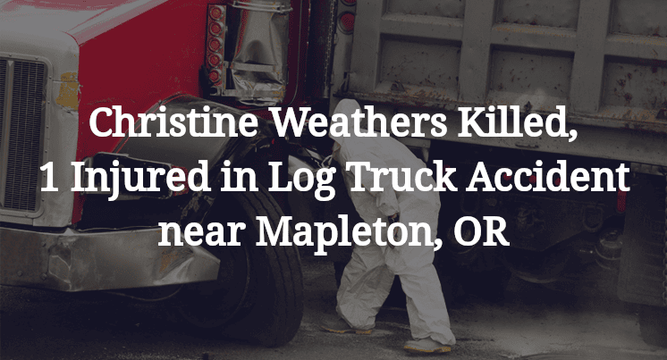 Christine Weathers Log Truck Accident near Mapleton, OR