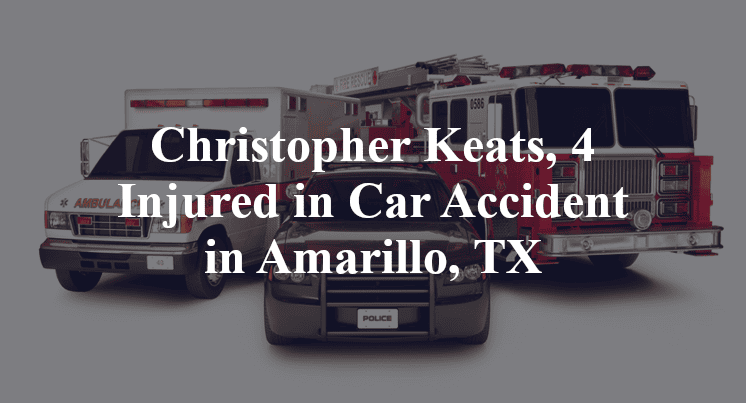 Christopher Keats, 4 Injured in Car Accident in Amarillo, TX