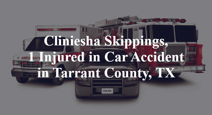 Cliniesha Skippings Car Accident in Tarrant County, TX