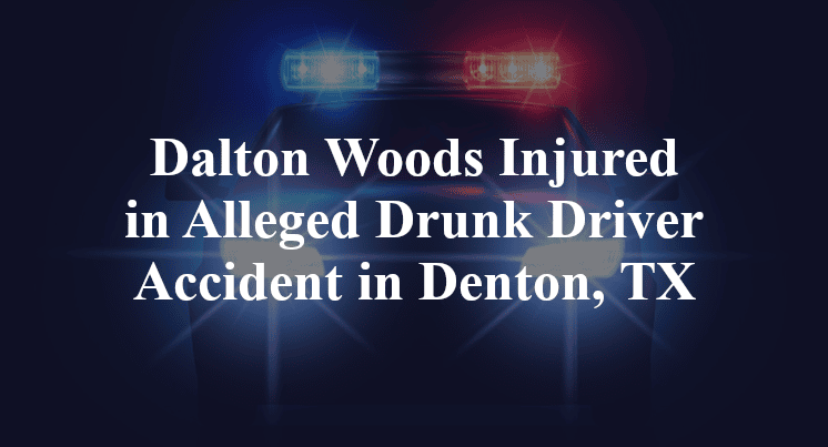 Dalton Woods Injured in Alleged Drunk Driver Accident in Denton, TX