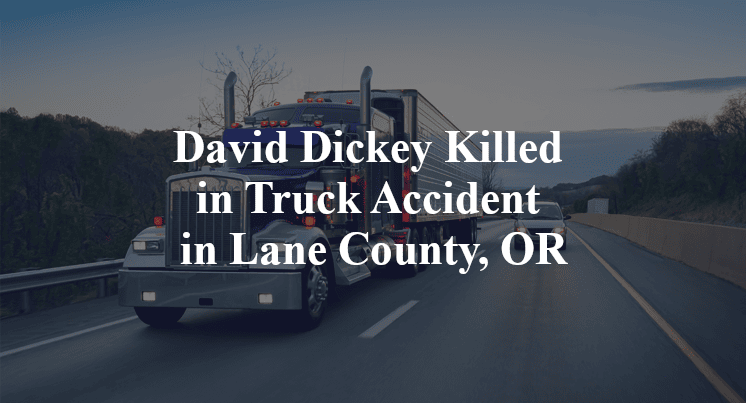 David Dickey Killed in Truck Accident in Lane County, OR