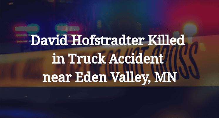 David Hofstradter Killed in Truck Accident near Eden Valley, MN