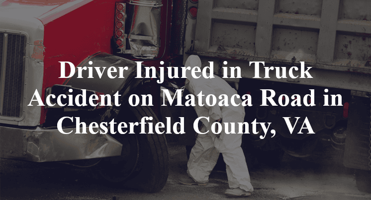 Driver Injured in Truck Accident on Matoaca Road in Chesterfield County, VA