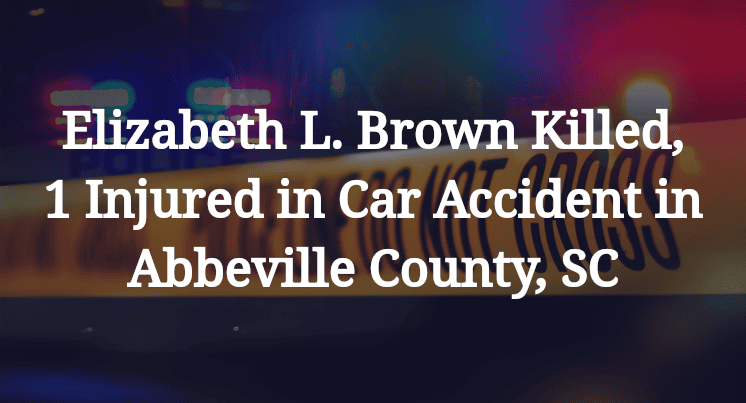 Elizabeth L. Brown Car Accident in Abbeville County, SC