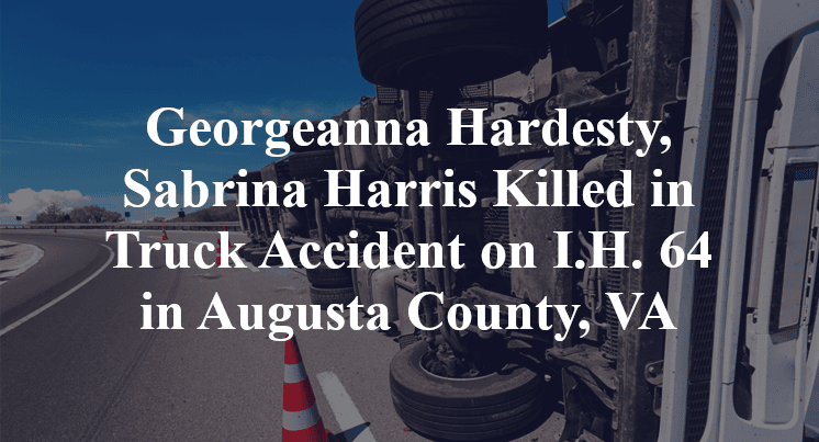 Georgeanna Hardesty, Sabrina Harris Killed in Truck Accident on I.H. 64 in Augusta County, VA