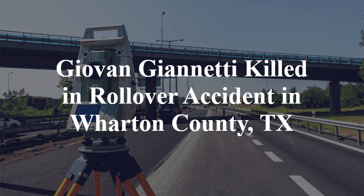 Giovan Giannetti Killed in Rollover Accident in Wharton County, TX
