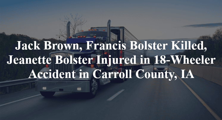 jack brown francis bolster jeanette bolster 18 wheeler accident carroll county ia
